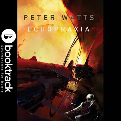 Echopraxia - Booktrack Edition Audibook, by Peter Watts