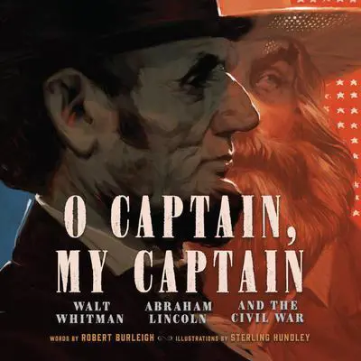 O Captain, My Captain: Walt Whitman, Abraham Lincoln, and the Civil War Audibook, by Robert Burleigh