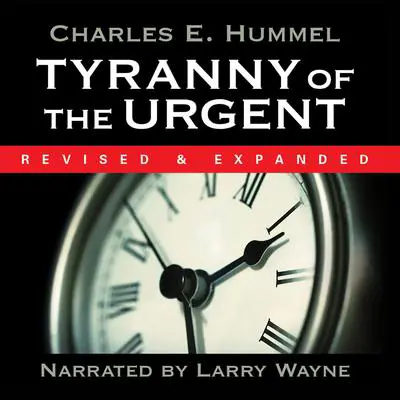 Tyranny of the Urgent Audibook, by Charles E. Hummel
