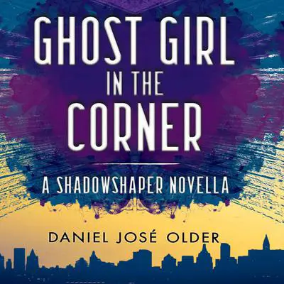 Ghost Girl in the Corner Audibook, by Daniel José Older