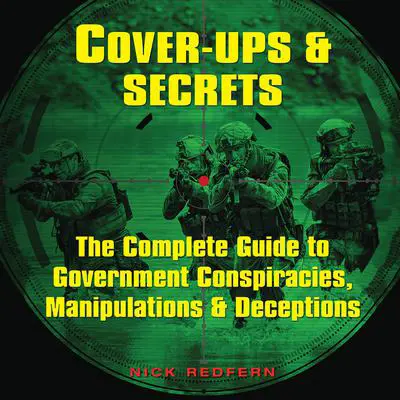 Cover-Ups & Secrets: The Complete Guide to Government Conspiracies, Manipulations & Deceptions Audibook, by Nick Redfern