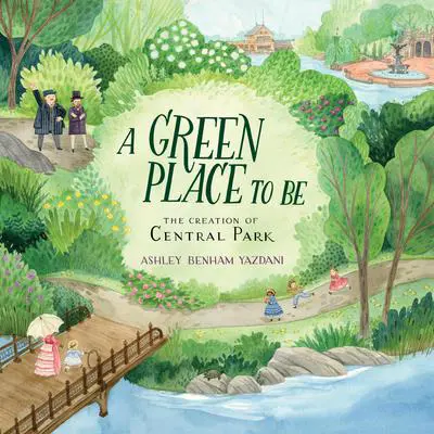 A Green Place to Be: The Creation of Central Park Audibook, by Ashley Benham Yazdani