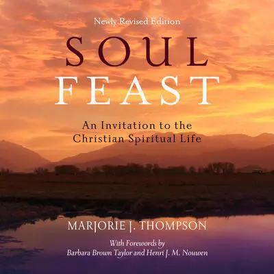 Soul Feast: An Invitation to the Christian Spiritual Life Audibook, by Marjorie J. Thompson