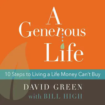 A Generous Life: 10 Steps to Living a Life Money Can't Buy Audibook, by Bill High