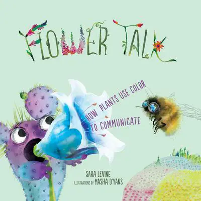 Flower Talk: How Plants Use Color to Communicate Audibook, by Sara Levine