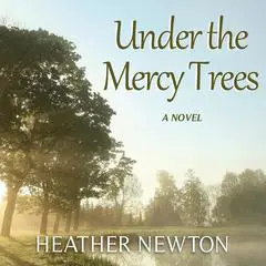 Under the Mercy Trees Audibook, by Heather Newton