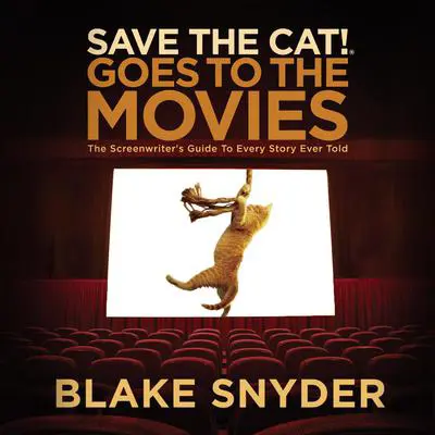 Save the Cat! Goes to the Movies: The Screenwriter's Guide to Every Story Ever Told Audibook, by Blake Snyder