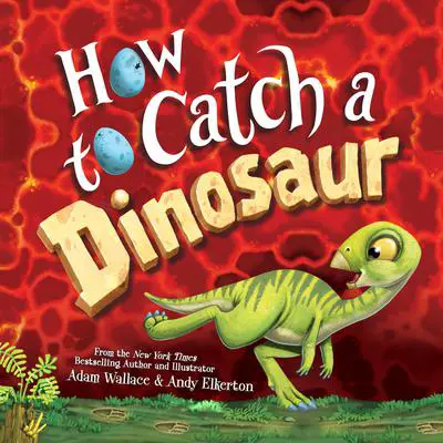 How to Catch a Dinosaur Audibook, by Adam Wallace