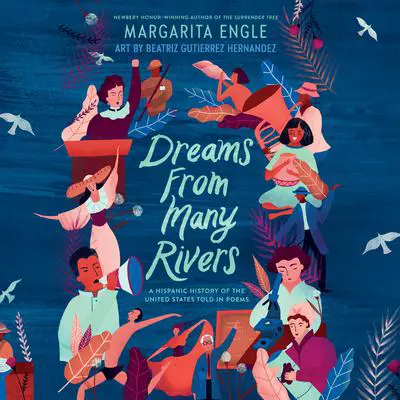 Dreams from Many Rivers: A Hispanic History of the United States Told in Poems Audibook, by Margarita Engle