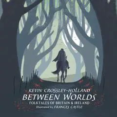 Between Worlds: Folktales of Britain & Ireland Audibook, by Kevin Crossley-Holland
