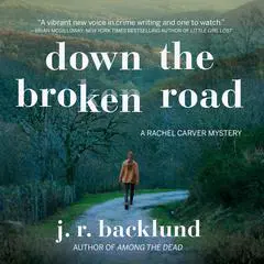 Down the Broken Road: A Rachel Carver Mystery Audibook, by J. R. Backlund
