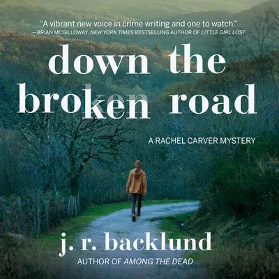 Down the Broken Road: A Rachel Carver Mystery Audibook, by J. R. Backlund