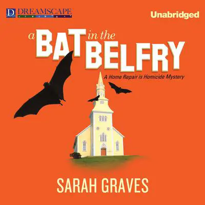 A Bat in the Belfry: A Home Repair is Homicide Mystery Audibook, by Sarah Graves