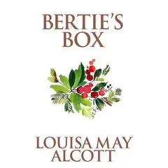 Bertie's Box Audibook, by Louisa May Alcott