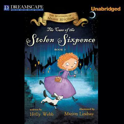 The Case of the Stolen Sixpence: The Mysteries of Maisie Hitchins Audibook, by Holly Webb