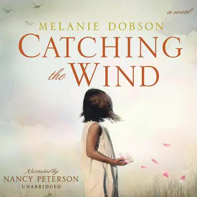 Catching the Wind Audibook, by Melanie Dobson