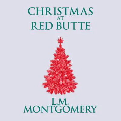 Christmas at Red Butte Audibook, by L. M. Montgomery