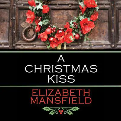 A Christmas Kiss Audibook, by Elizabeth Mansfield