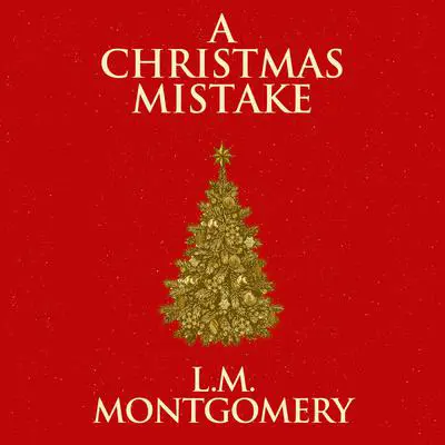 A Christmas Mistake Audibook, by L. M. Montgomery