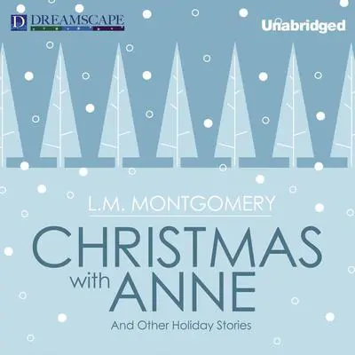 Christmas with Anne: And Other Holiday Stories Audibook, by L. M. Montgomery