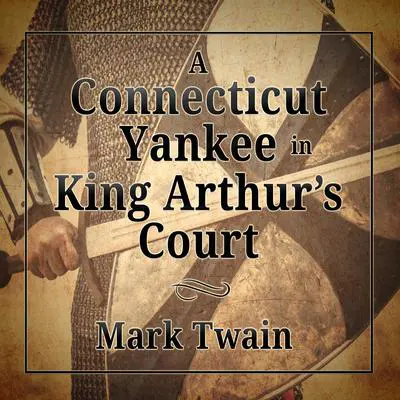 A Connecticut Yankee in King Arthur's Court Audibook, by Mark Twain