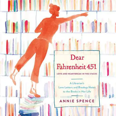 Dear Fahrenheit 451: Love and Heartbreak in the Stacks Audibook, by Annie Spence