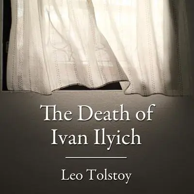 The Death of Ivan Ilyich Audibook, by Leo Tolstoy