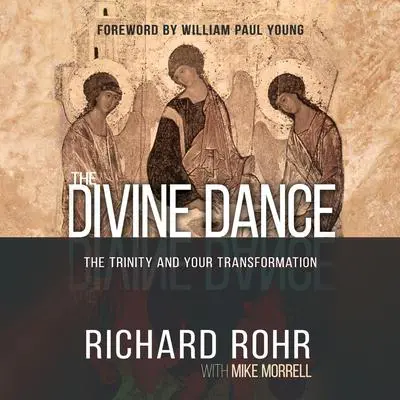 The Divine Dance: The Trinity and Your Transformation Audibook, by Richard Rohr