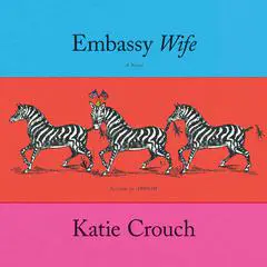 Embassy Wife Audibook, by Katie Crouch