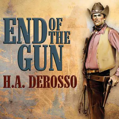 End of the Gun Audibook, by H. A. Derosso