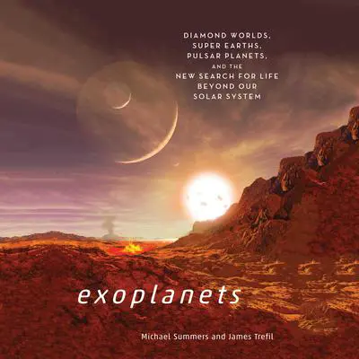 Exoplanets: Diamond Worlds, Super Earths, Pulsar Planets, and the New Search for Life Beyond Our Solar System Audibook, by Michael Summers