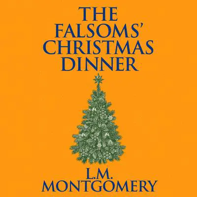 The Falsoms' Christmas Dinner Audibook, by L. M. Montgomery