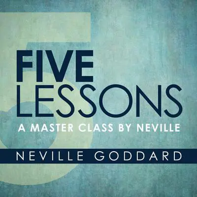 Five Lessons: A Master Class by Neville Audibook, by Neville Goddard