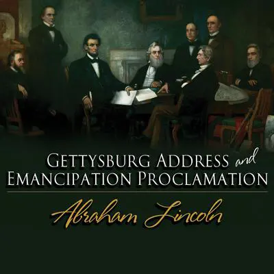 The Gettysburg Address & The Emancipation Proclamation Audibook, by Abraham Lincoln