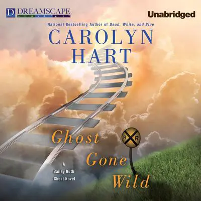 Ghost Gone Wild: A Bailey Ruth Ghost Novel Audibook, by Carolyn Hart