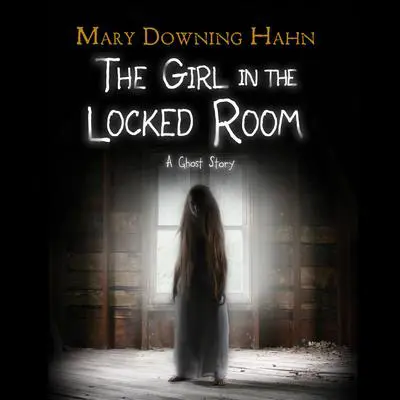 The Girl in the Locked Room Audibook, by Mary Downing Hahn