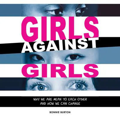 Girls Against Girls: Why We Are Mean to Each Other and How We Can Change Audibook, by Bonnie Burton