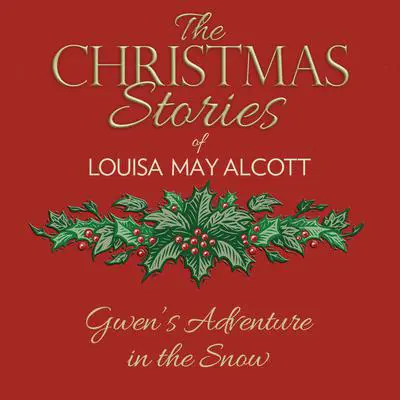 Gwen's Adventure in the Snow Audibook, by Louisa May Alcott