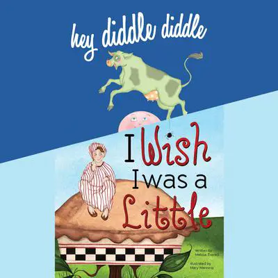 Hey Diddle Diddle; & I Wish I Was a Little Audibook, by Melissa Everett