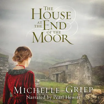 The House at the End of the Moor Audibook, by Michelle Griep