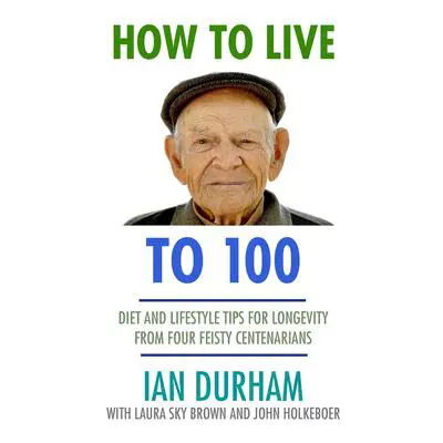How to Live to 100 Audibook, by Ian Durham