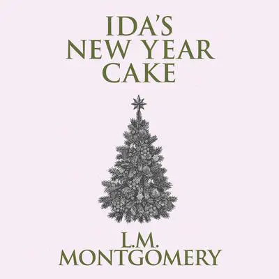 Ida's New Year Cake Audibook, by L. M. Montgomery
