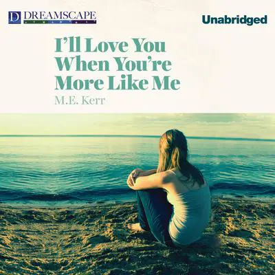 I'll Love You When You're More Like Me Audibook, by M. E. Kerr