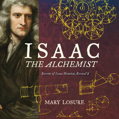 Isaac the Alchemist: Secrets of Isaac Newton, Reveal'd Audibook, by Mary Losure