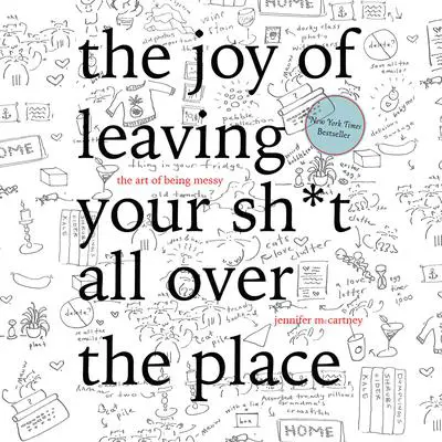 The Joy of Leaving Your Sh*t All Over the Place Audibook, by Jennifer McCartney