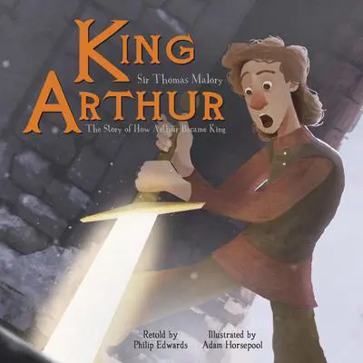 King Arthur: The Story of How Arthur Became King Audibook, by Thomas Malory