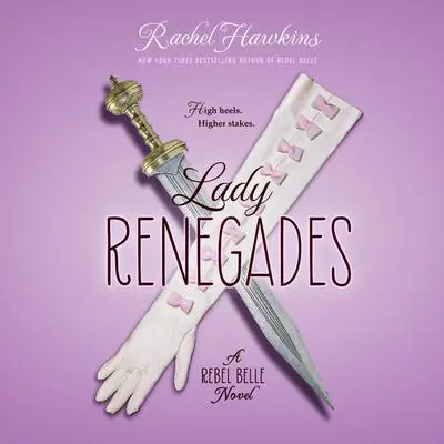 Lady Renegade: A Rebel Belle Novel Audibook, by Rachel Hawkins
