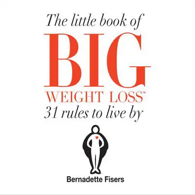 The Little Book Of Big Weight Loss: 31 Rules to Live By Audibook, by Bernadette Fisers