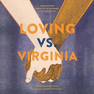 Loving vs. Virginia: A Documentary Novel of the Landmark Civil Rights Case Audibook, by Patricia Hruby Powell
