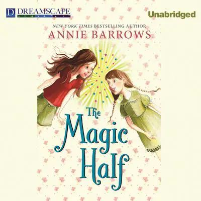 The Magic Half Audibook, by Annie Barrows